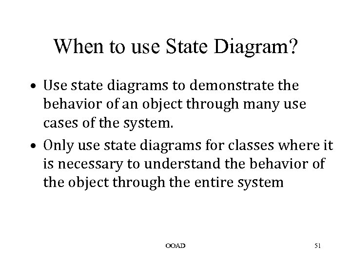 When to use State Diagram? • Use state diagrams to demonstrate the behavior of