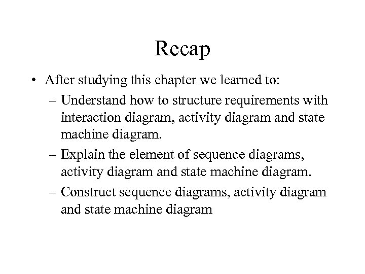 Recap • After studying this chapter we learned to: – Understand how to structure