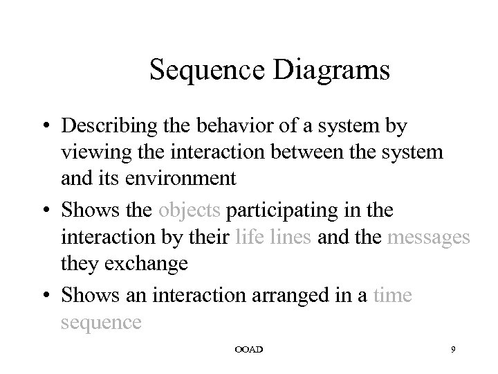 Sequence Diagrams • Describing the behavior of a system by viewing the interaction between