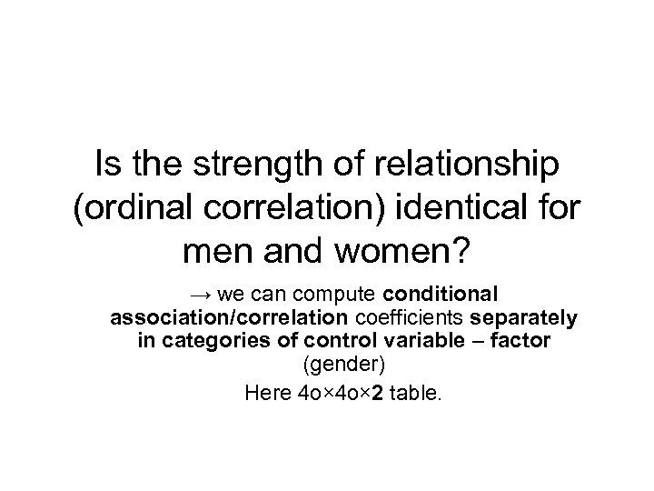 Is the strength of relationship (ordinal correlation) identical for men and women? → we