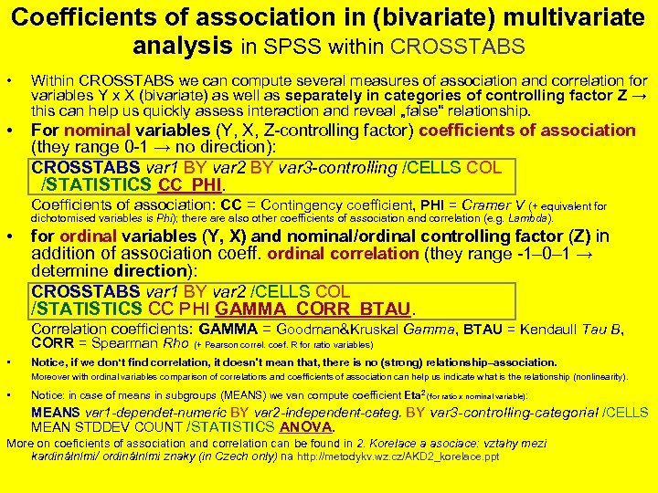 Coefficients of association in (bivariate) multivariate analysis in SPSS within CROSSTABS • Within CROSSTABS