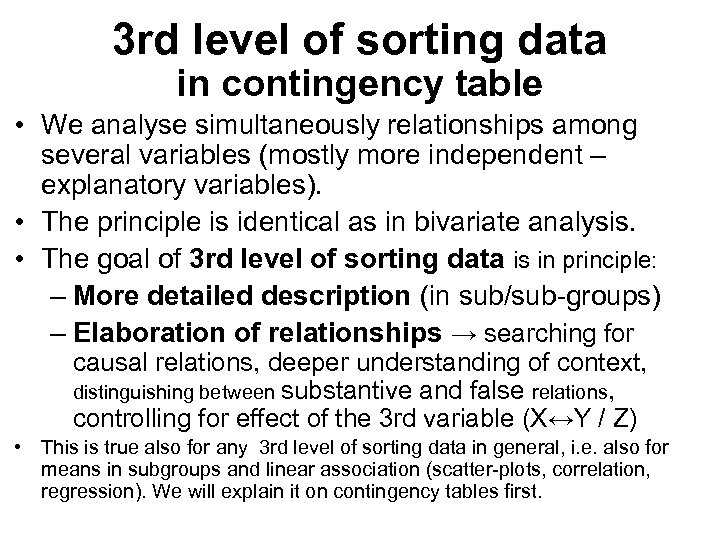 3 rd level of sorting data in contingency table • We analyse simultaneously relationships