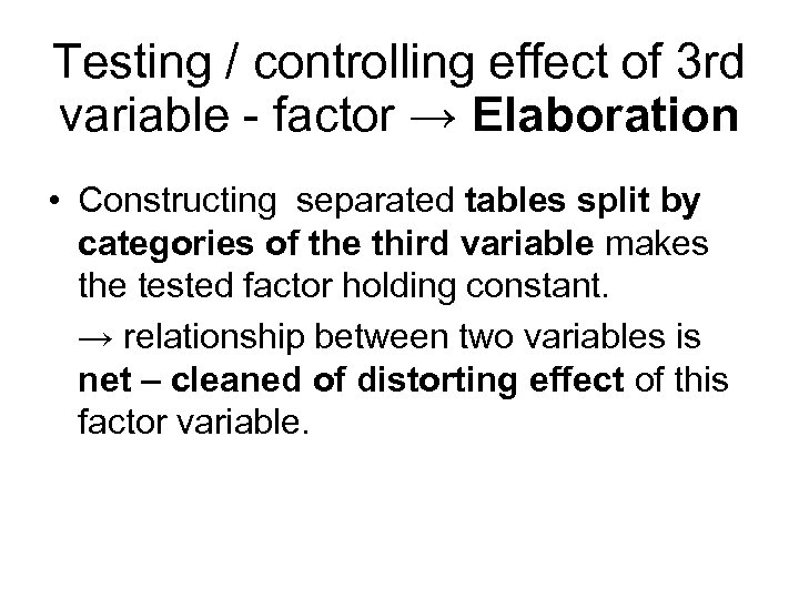 Testing / controlling effect of 3 rd variable - factor → Elaboration • Constructing