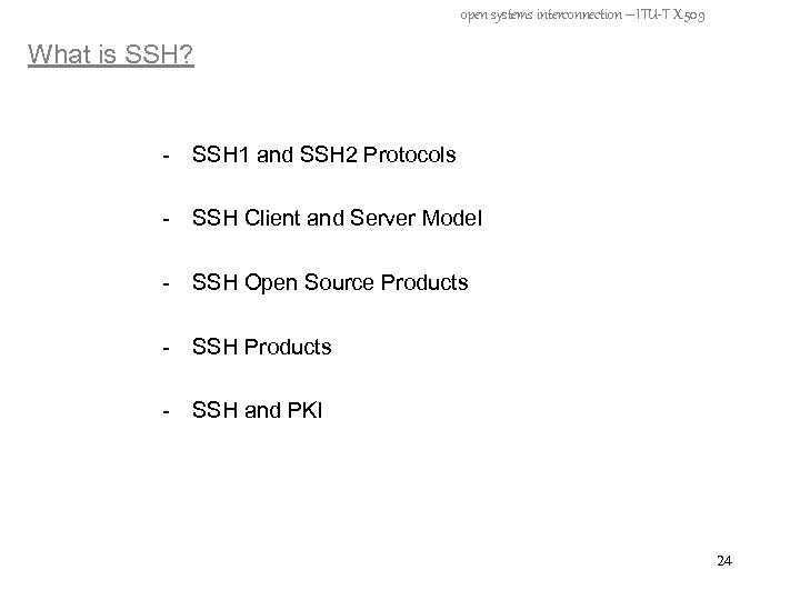 open systems interconnection – ITU-T X. 509 What is SSH? - SSH 1 and