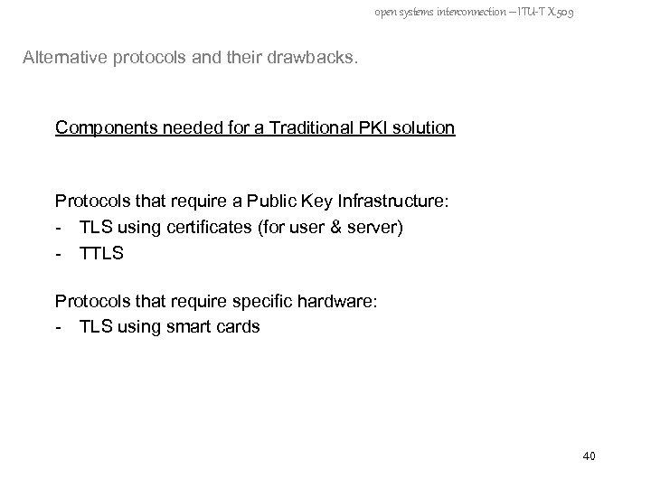 open systems interconnection – ITU-T X. 509 Alternative protocols and their drawbacks. Components needed