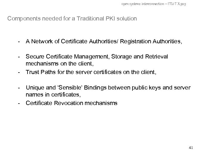 open systems interconnection – ITU-T X. 509 Components needed for a Traditional PKI solution