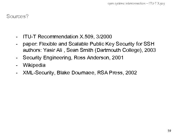 open systems interconnection – ITU-T X. 509 Sources? - ITU-T Recommendation X. 509, 3/2000