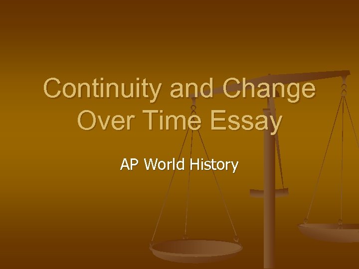 continuity and change over time essay example ap world history