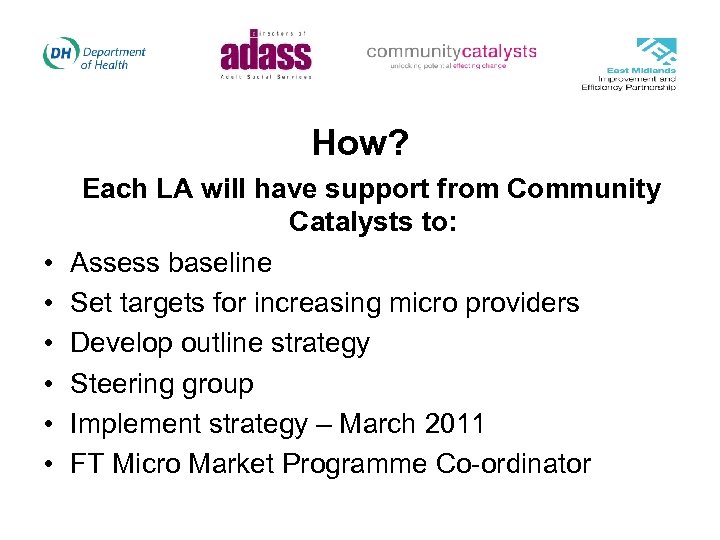 How? • • • Each LA will have support from Community Catalysts to: Assess