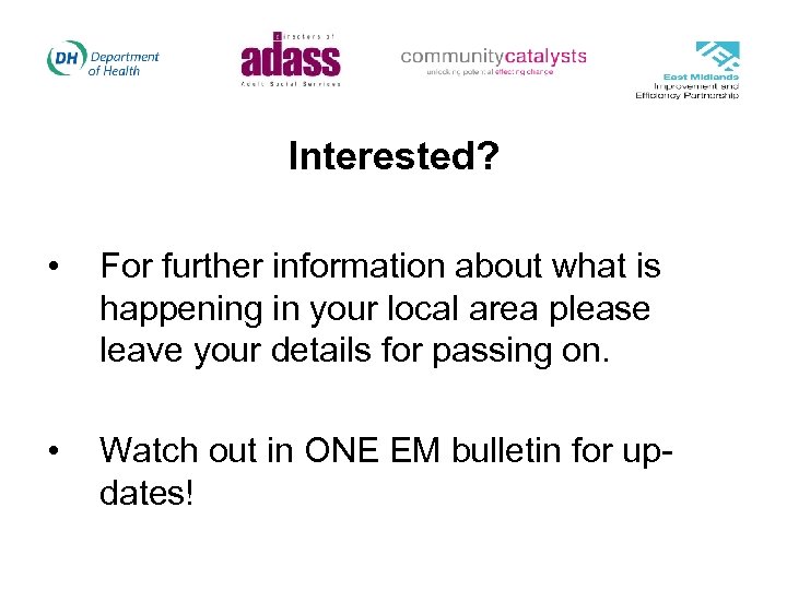 Interested? • For further information about what is happening in your local area please