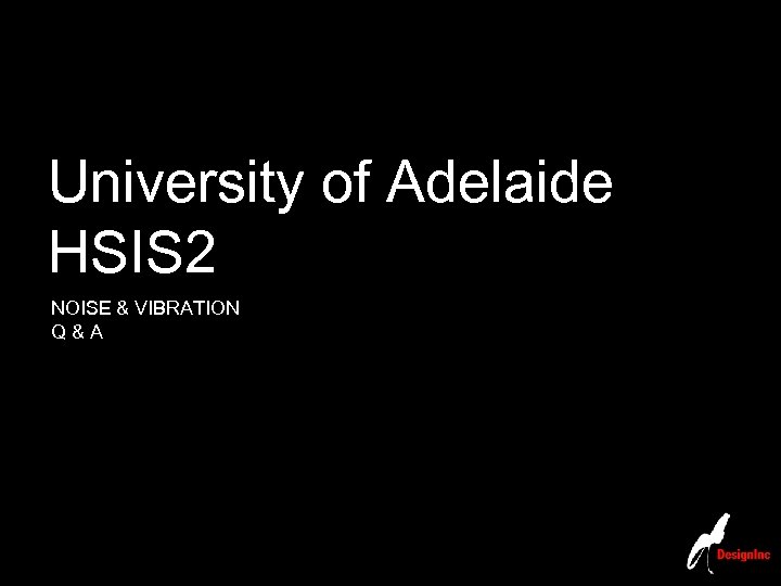 University of Adelaide HSIS 2 NOISE & VIBRATION Q & A 