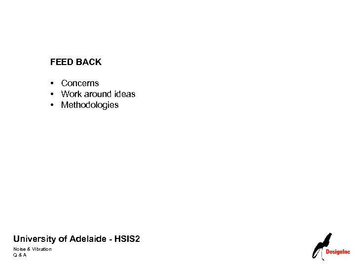 FEED BACK • Concerns • Work around ideas • Methodologies University of Adelaide -