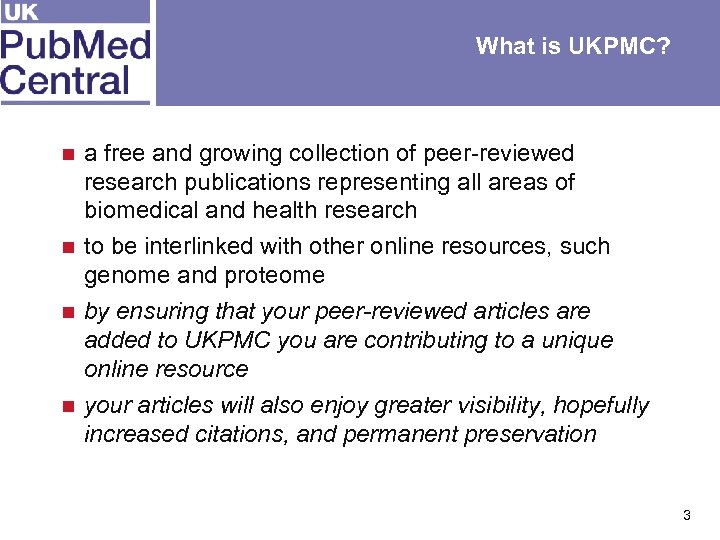 What is UKPMC? a free and growing collection of peer-reviewed research publications representing all