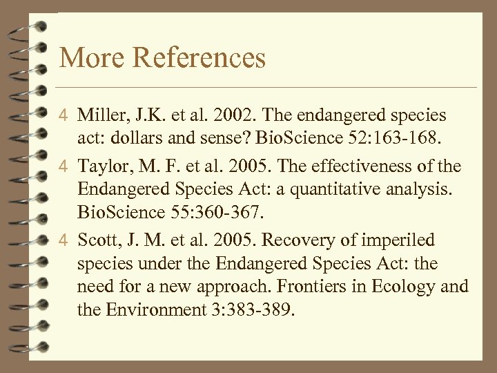 More References 4 Miller, J. K. et al. 2002. The endangered species act: dollars