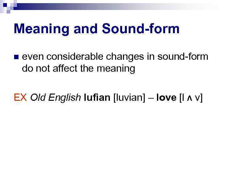 Meaning and Sound-form even considerable changes in sound-form do not affect the meaning EX