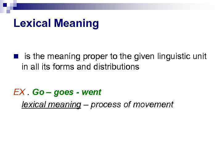 Lexical Meaning is the meaning proper to the given linguistic unit in all its