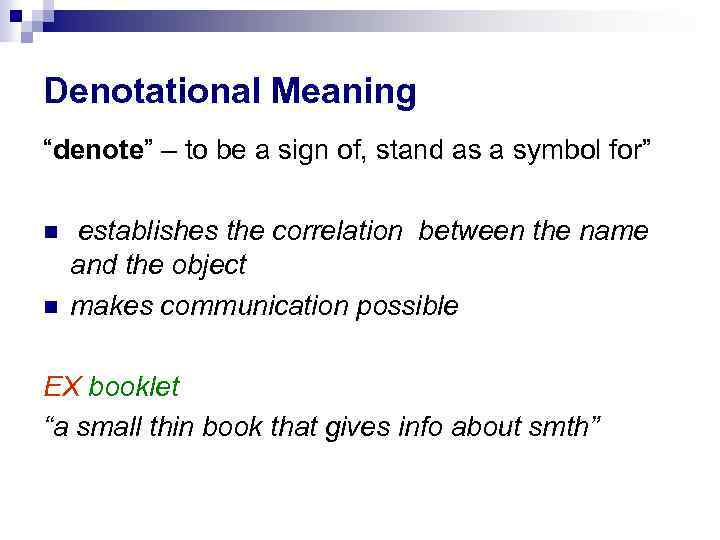 Denotational Meaning “denote” – to be a sign of, stand as a symbol for”