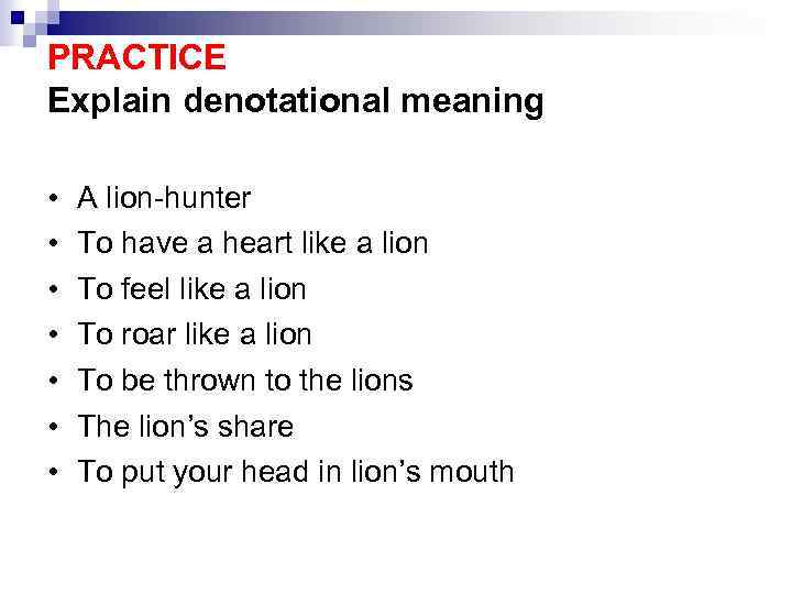 PRACTICE Explain denotational meaning • • A lion-hunter To have a heart like a