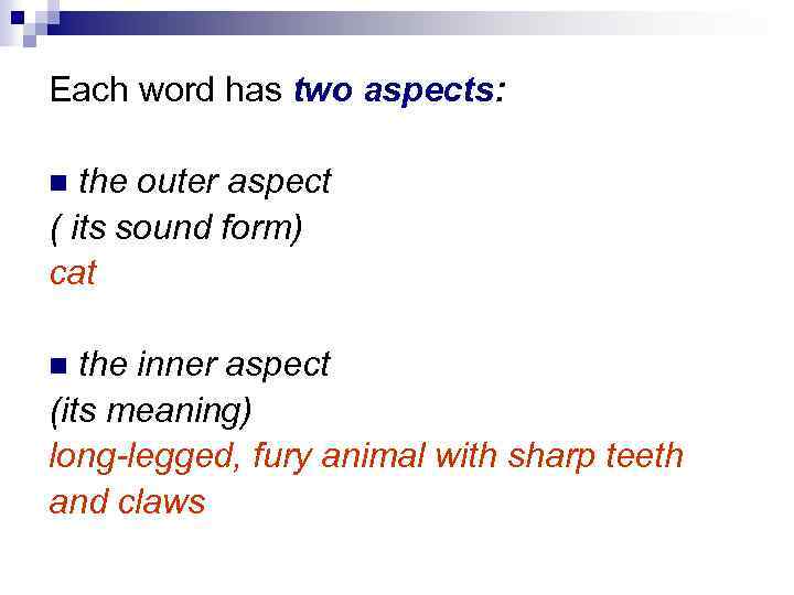 Each word has two aspects: the outer aspect ( its sound form) cat the