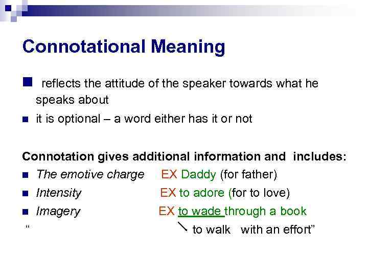 Connotational Meaning reflects the attitude of the speaker towards what he speaks about it