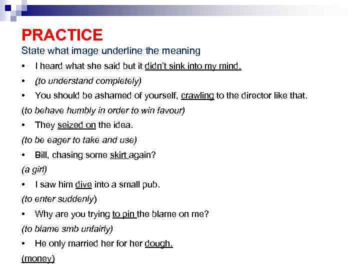 PRACTICE State what image underline the meaning • I heard what she said but