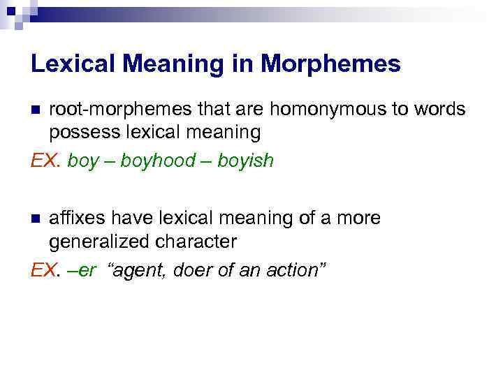 Lexical Meaning in Morphemes root-morphemes that are homonymous to words possess lexical meaning EX.