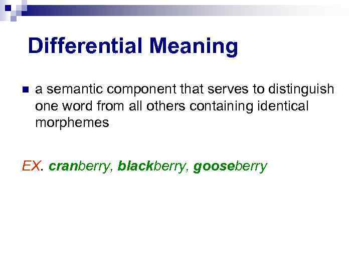 Differential Meaning a semantic component that serves to distinguish one word from all others