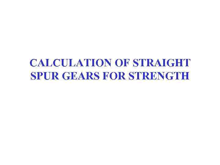 CALCULATION OF STRAIGHT SPUR GEARS FOR STRENGTH 