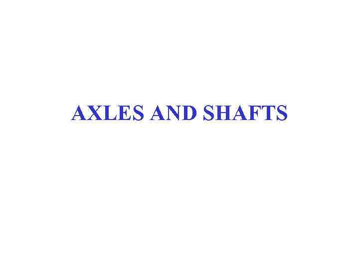 AXLES AND SHAFTS 