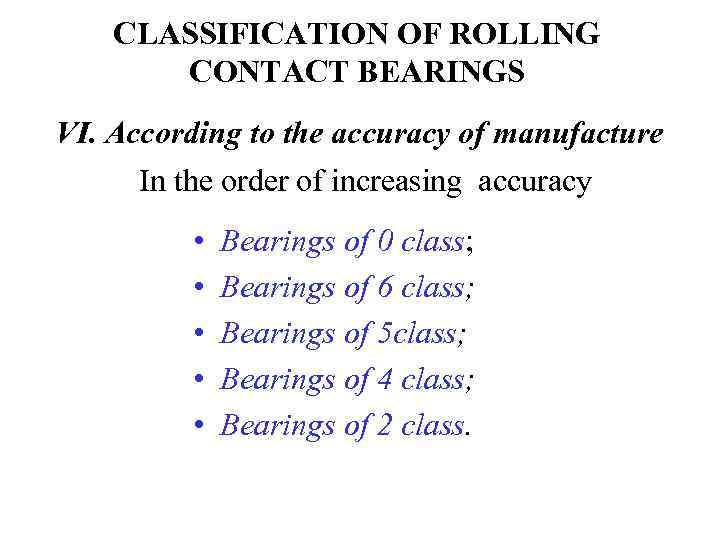 CLASSIFICATION OF ROLLING CONTACT BEARINGS VI. According to the accuracy of manufacture In the