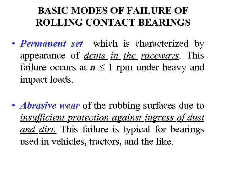 BASIC MODES OF FAILURE OF ROLLING CONTACT BEARINGS • Permanent set which is characterized