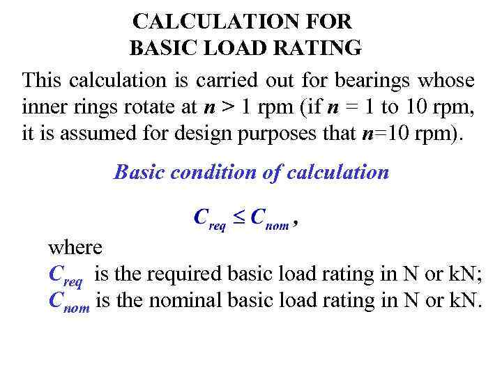 CALCULATION FOR BASIC LOAD RATING This calculation is carried out for bearings whose inner