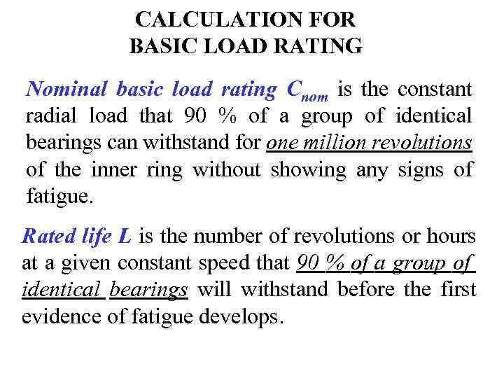 CALCULATION FOR BASIC LOAD RATING Nominal basic load rating Cnom is the constant radial