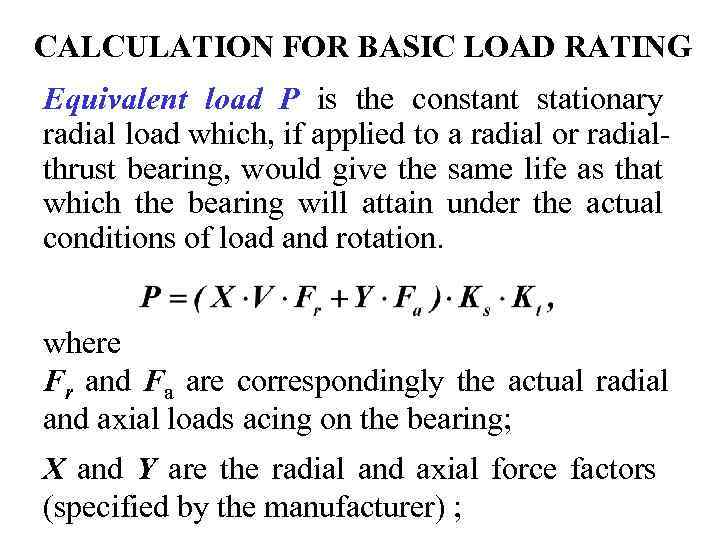 CALCULATION FOR BASIC LOAD RATING Equivalent load P is the constant stationary radial load