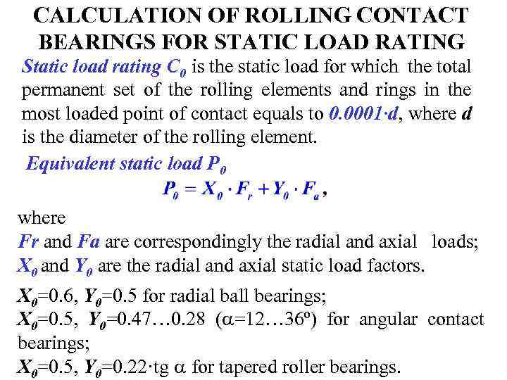 CALCULATION OF ROLLING CONTACT BEARINGS FOR STATIC LOAD RATING Static load rating C 0