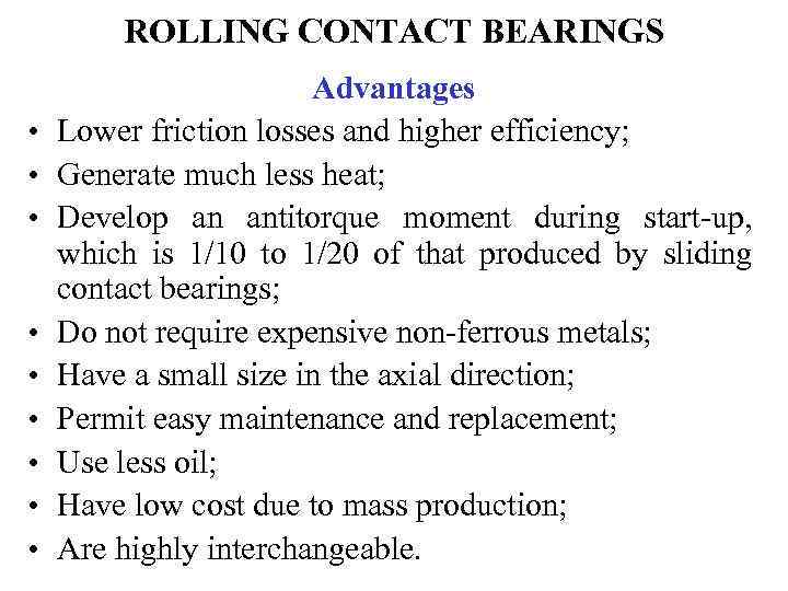 ROLLING CONTACT BEARINGS • • • Advantages Lower friction losses and higher efficiency; Generate