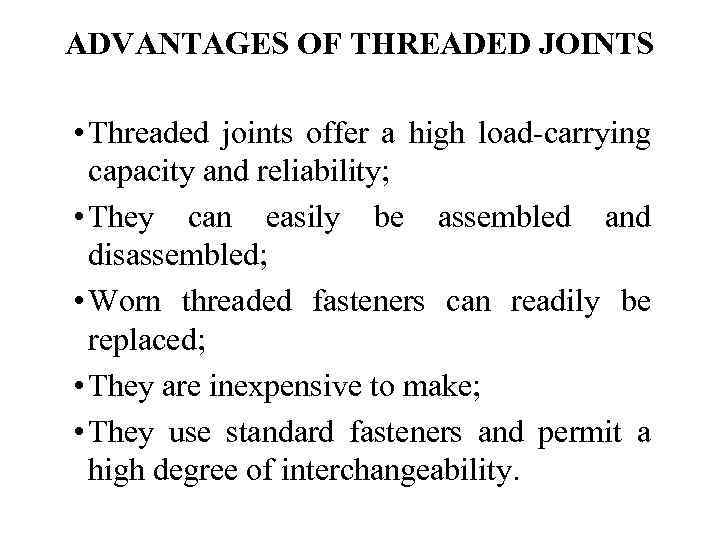 ADVANTAGES OF THREADED JOINTS • Threaded joints offer a high load-carrying capacity and reliability;