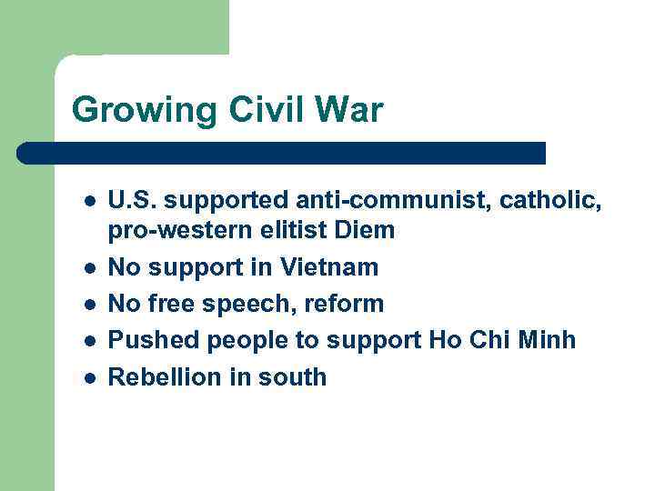 Growing Civil War l l l U. S. supported anti-communist, catholic, pro-western elitist Diem