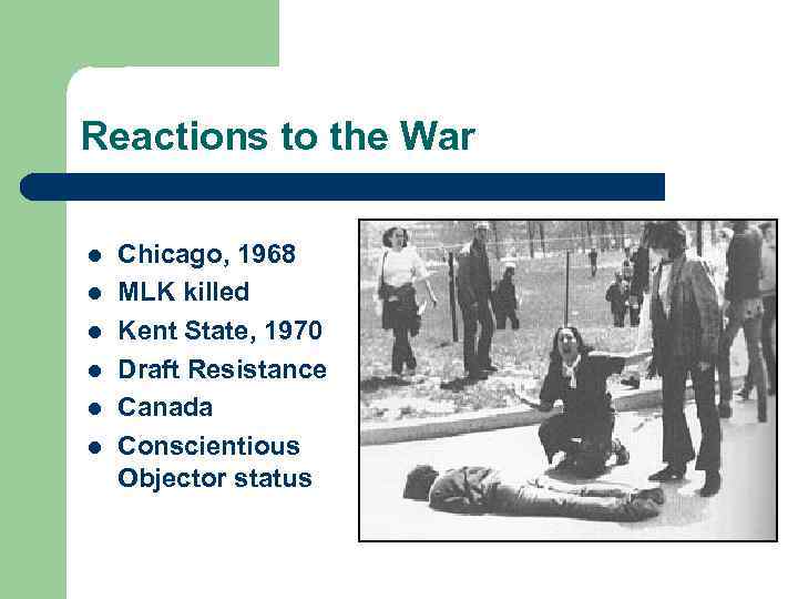 Reactions to the War l l l Chicago, 1968 MLK killed Kent State, 1970