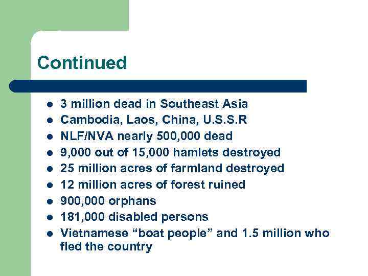 Continued l l l l l 3 million dead in Southeast Asia Cambodia, Laos,