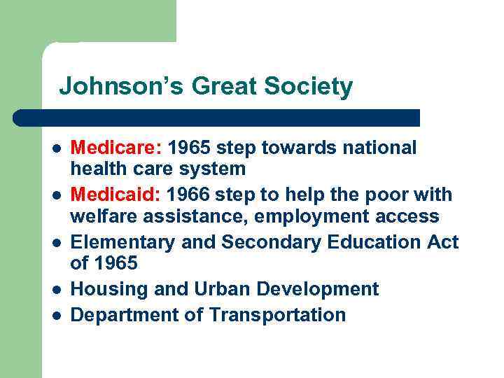 Johnson’s Great Society l l l Medicare: 1965 step towards national health care system