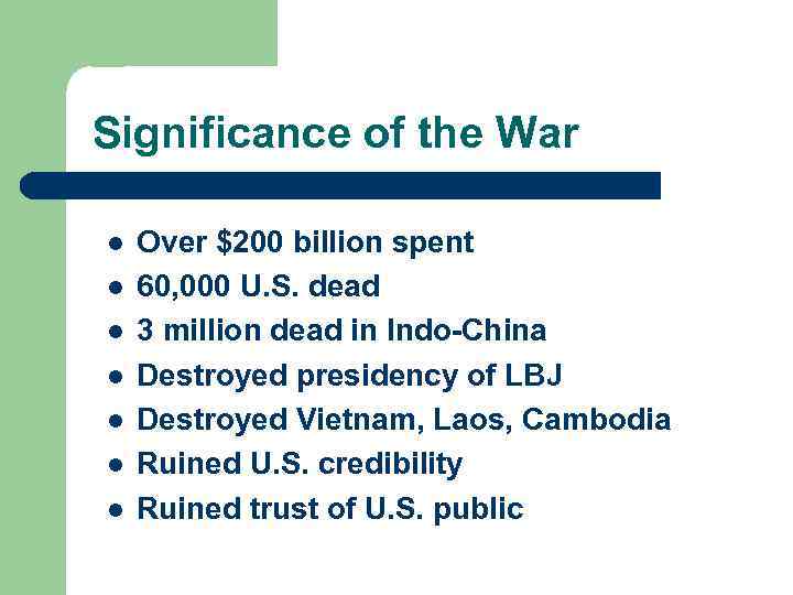 Significance of the War l l l l Over $200 billion spent 60, 000