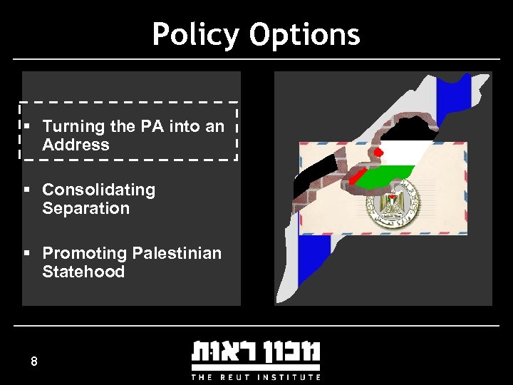 Policy Options § Turning the PA into an Address § Consolidating Separation § Promoting