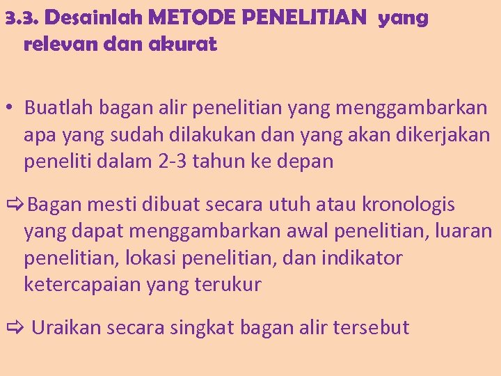 3. 3. Desainlah METODE PENELITIAN yang relevan dan akurat • Buatlah bagan alir penelitian