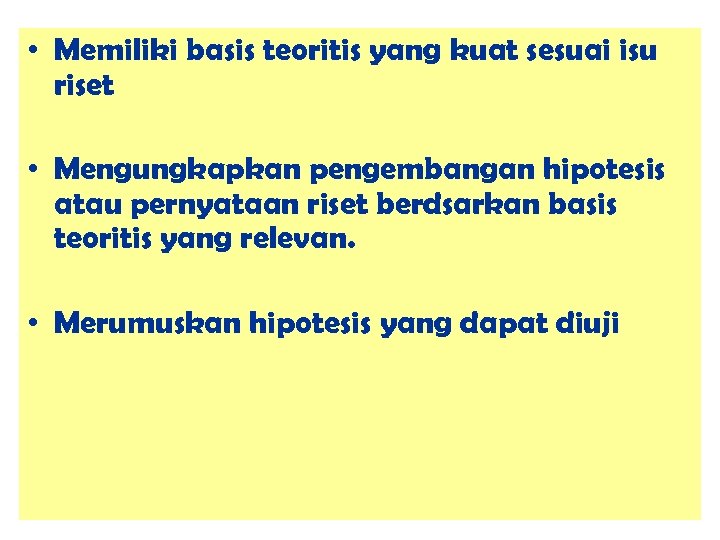  • Memiliki basis teoritis yang kuat sesuai isu riset • Mengungkapkan pengembangan hipotesis