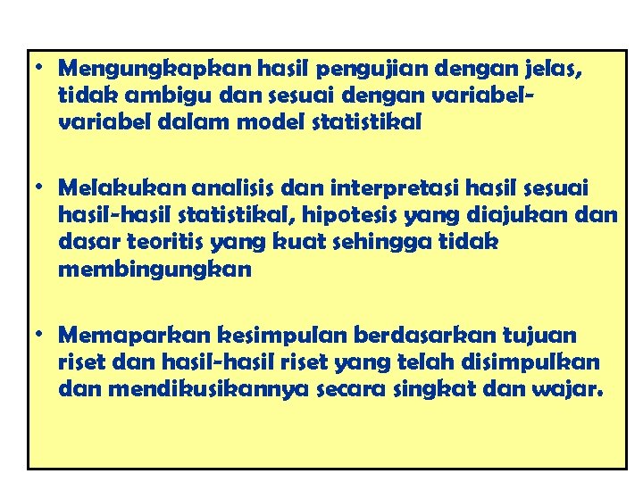  • Mengungkapkan hasil pengujian dengan jelas, tidak ambigu dan sesuai dengan variabel dalam