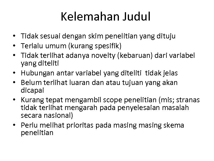 Kelemahan Judul • Tidak sesuai dengan skim penelitian yang dituju • Terlalu umum (kurang