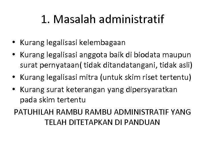 1. Masalah administratif • Kurang legalisasi kelembagaan • Kurang legalisasi anggota baik di biodata