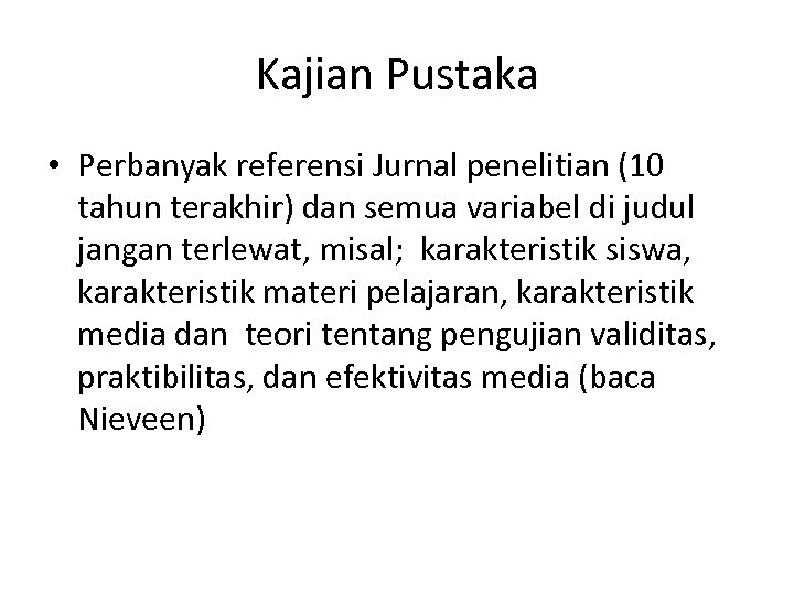 Kajian Pustaka • Perbanyak referensi Jurnal penelitian (10 tahun terakhir) dan semua variabel di