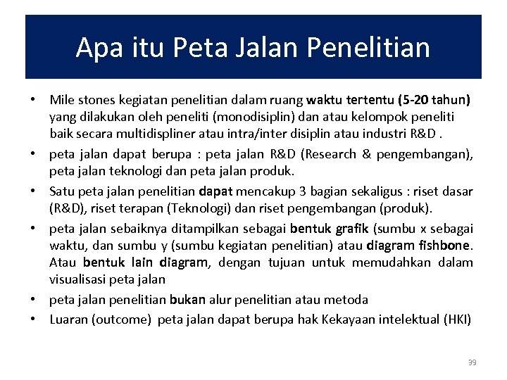 Apa itu Peta Jalan Penelitian • Mile stones kegiatan penelitian dalam ruang waktu tertentu